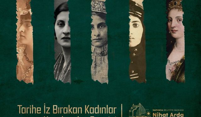 Sapanca’da “Tarihe İz Bırakan Kadınlar” sergisi açılıyor