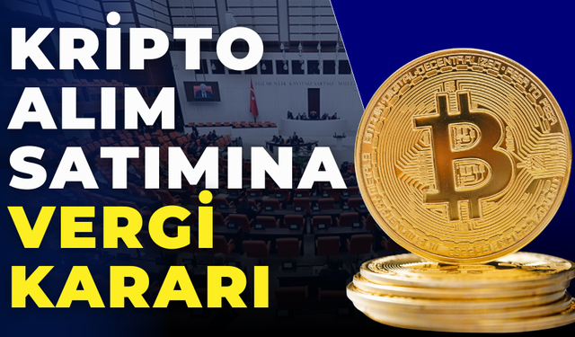 Kripto Kazançlarına Vergi Geliyor: Düzenleme TBMM’den Geçti
