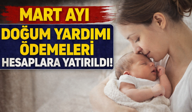 Mart Ayı Doğum Yardımı Ödemeleri Hesaplara Yatırıldı