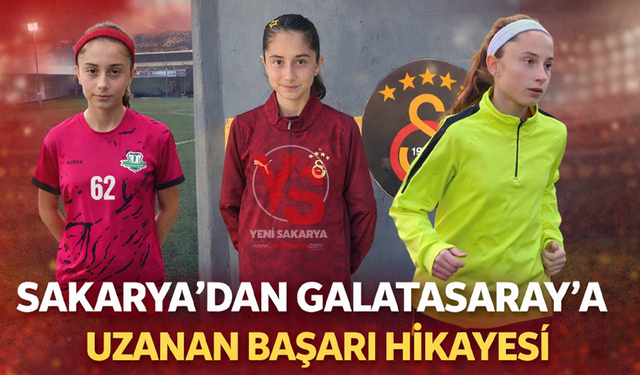 Sakarya’dan Galatasaray’a Uzanan Başarı Hikâyesi