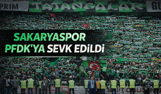 Sakaryaspor PFDK'ya sevk edildi