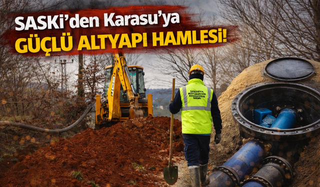 SASKİ’den Karasu’ya Güçlü Altyapı Hamlesi