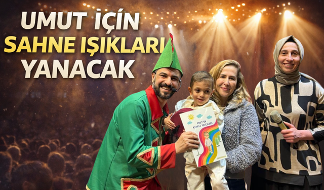 Umut İçin Sahne Işıkları Yanacak