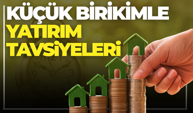 Küçük Birikimle Yatırım Nasıl Yapılır?