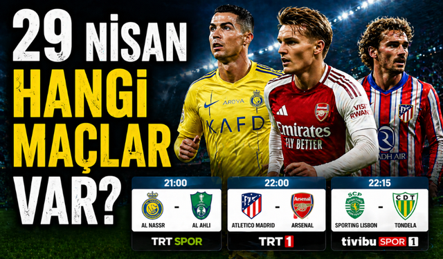 29 Nisan Çarşamba Hangi Maçlar Var? Saat Kaçta, Hangi Kanalda?