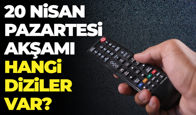 Bu Akşam Hangi Kanalda Hangi Diziler Yayınlanacak? Yayın Akışında Neler Var?