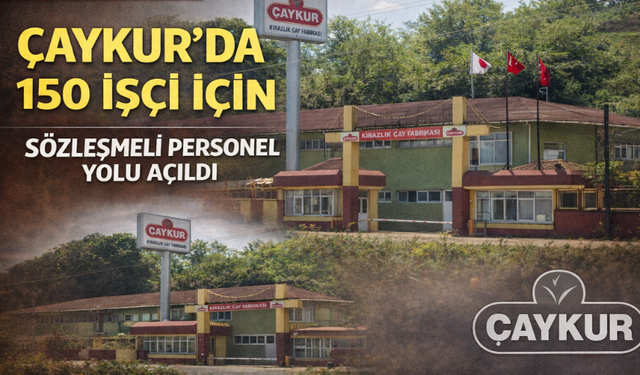 ÇAYKUR’da 150 işçi için sözleşmeli personel yolu açıldı