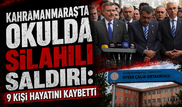 Kahramanmaraş’ta Okulda Silahlı Saldırı: 9 Kişi Hayatını Kaybetti