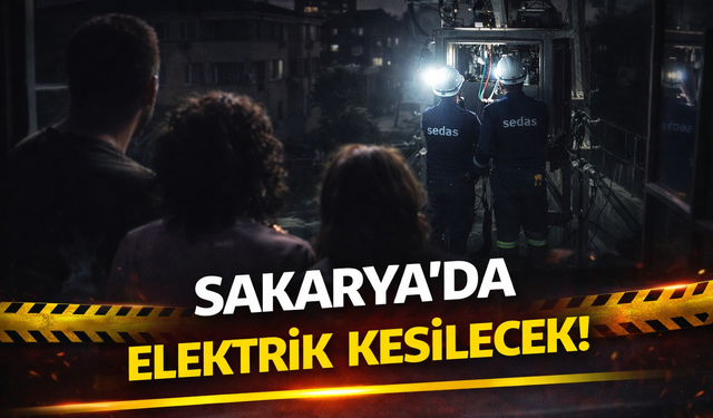Sakarya’da Elektrik Kesilecek: İlçe İlçe, Mahalle Mahalle Açıklandı