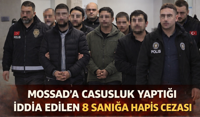 Mossad'a casusluk yaptığı iddia edilen 8 sanığa hapis cezası