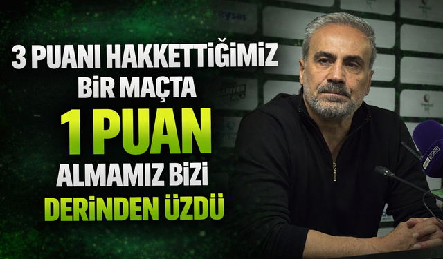 Dalcı: "3 puanı hakkettiğimiz bir maçta 1 puan almamız bizi derinden üzdü"