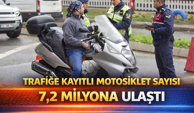 Trafiğe kayıtlı motosiklet sayısı 7,2 milyona ulaştı