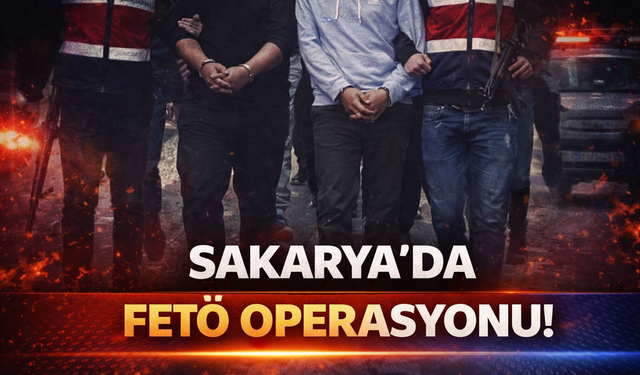 Sakarya'da FETÖ operasyonu!