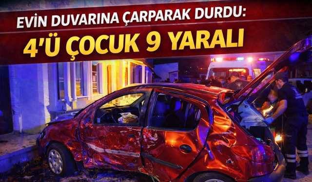 Evin duvarına çarparak durdu: 4’ü çocuk 9 yaralı