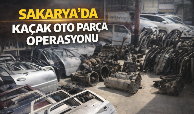 Sakarya’da kaçak oto parça operasyonu