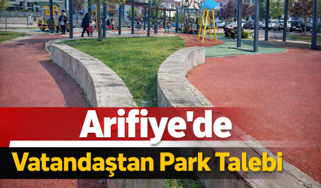 Arifiye’de Vatandaştan Park Talebi