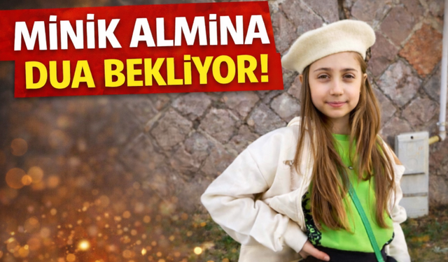 Saldırıda yaralanan Almina dua bekliyor!