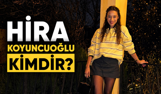 Hira Koyuncuoğlu Kimdir, Kaç Yaşında ve Nereli?