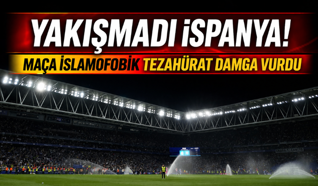 Yakışmadı İspanya!  İslamofobik tezahürat maça damga vurdu...