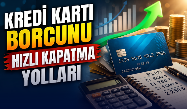 Kredi Kartı Borcu Nasıl Hızlı Kapatılır?
