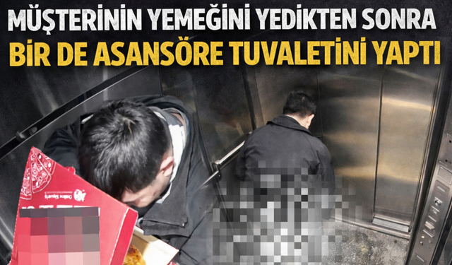 Önce Siparişi yedi sonra asansöre tuvaletini yaptı!