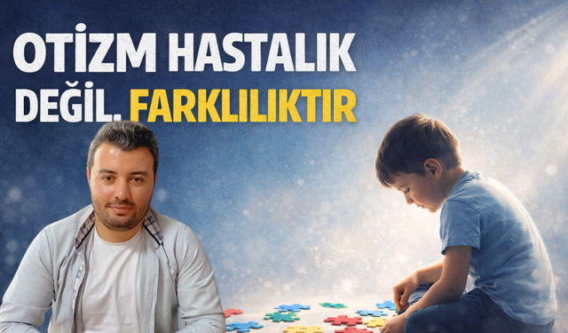 Otizm hastalık değil farkındalıktır!