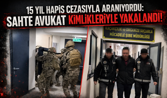 15 yıl hapis cezasıyla aranıyordu: Sahte avukat kimlikleriyle yakalandı