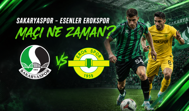 Sakaryaspor – Esenler Erokspor Maçı Ne Zaman, Saat Kaçta, Hangi Kanalda?