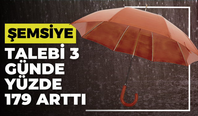 Şemsiye Talebi 3 Günde Yüzde 179 Arttı