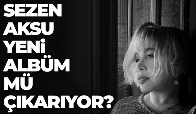 Sezen Aksu Yeni Albüm Çıkarıyor Mu? Ne Zaman Yayınlanacak?
