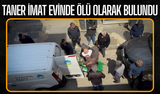 Taner İmat Evinde Ölü Bulundu