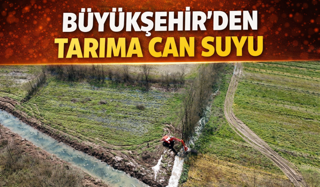 Büyükşehir’den tarıma can suyu