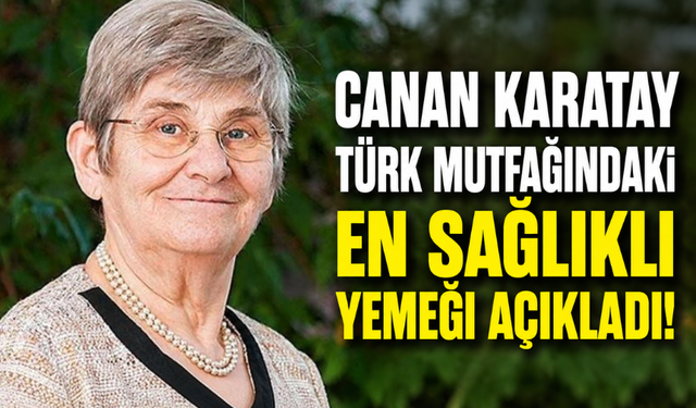 Canan Karatay Türk Mutfağındaki En Sağlıklı Yemeği Açıkladı!