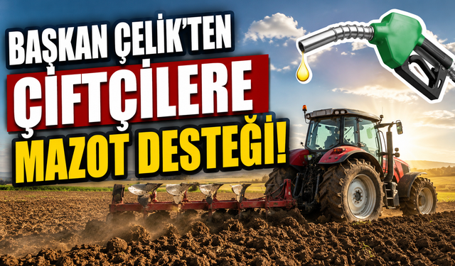 Başkan Çelik’ten Çiftçilere Anlamlı Mesaj ve Mazot Desteği