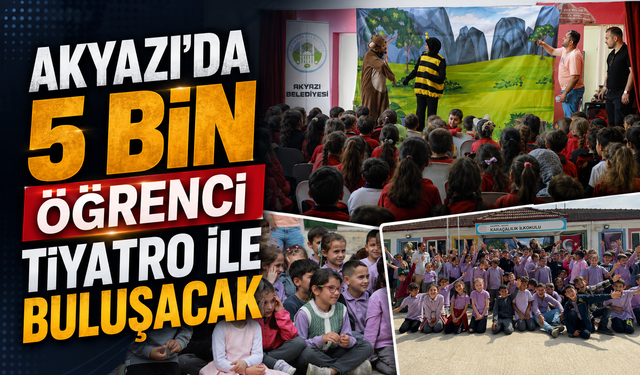 Akyazı’da 5 bin öğrenci tiyatro ile buluşacak
