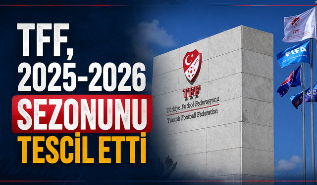 TFF, 2025-2026 sezonunu tescil etti