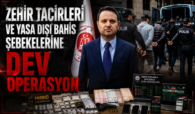 Zehir tacirleri ve yasa dışı bahis şebekelerine dev operasyon