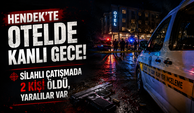 Hendek’te otelde kanlı gece: Silahlı çatışmada 2 kişi öldü, yaralılar var