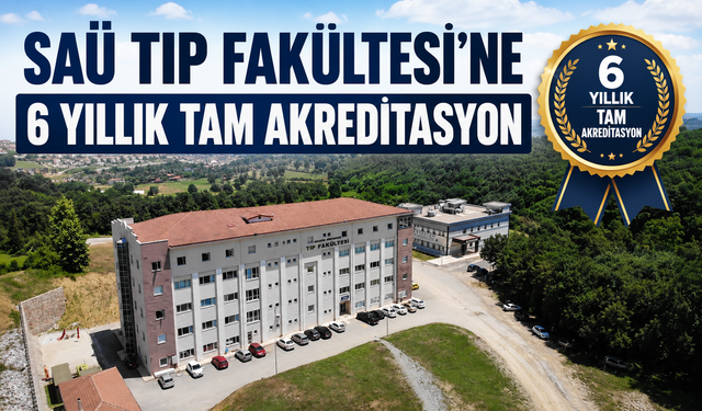 SAÜ Tıp Fakültesi’ne 6 yıllık tam akreditasyon