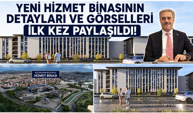 Yeni hizmet binasının detayları ve görselleri ilk kez paylaşıldı!