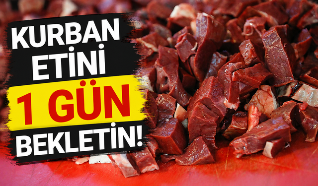 Uzmandan Kurban Bayramı uyarısı: Eti hemen tüketmeyin