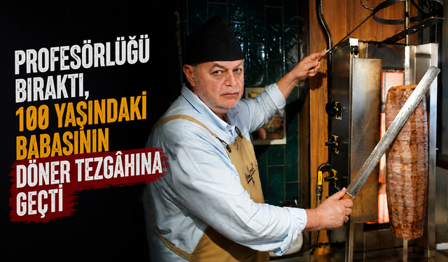 Profesörlüğü Bıraktı, 100 Yaşındaki Babasının Döner Tezgâhına Geçti