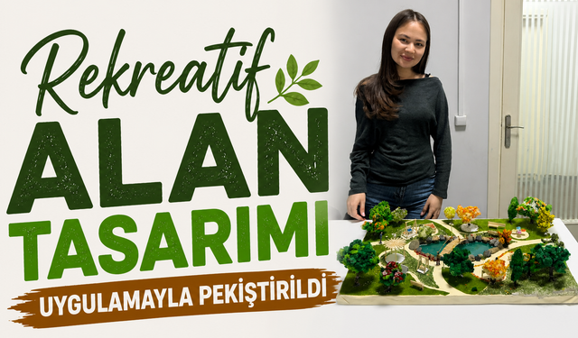 Rekreatif alan tasarımı uygulamayla pekiştirildi
