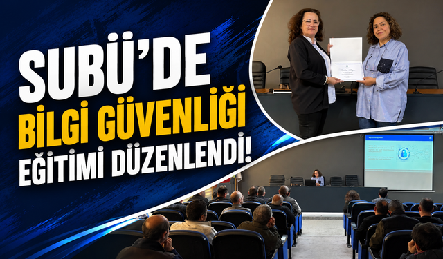 SUBÜ’de Bilgi Güvenliği ve Siber Güvenlik Farkındalık Eğitimi Düzenlendi