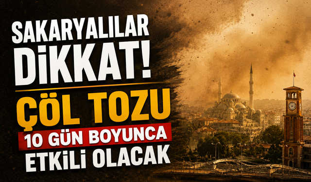 Sakaryalılar Dikkat! Çöl Tozu 10 Gün Boyunca Etkili Olacak