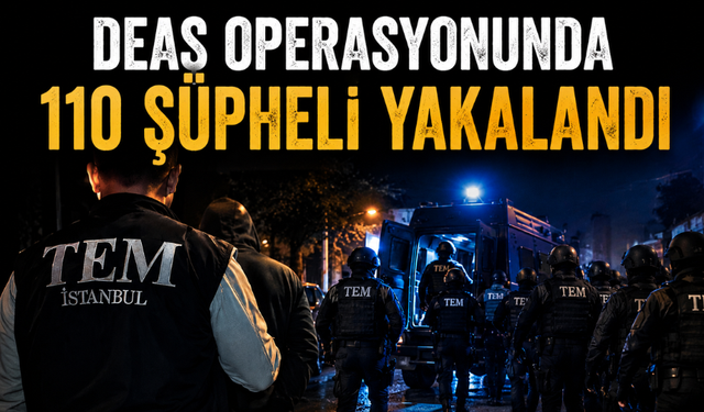 DEAŞ Operasyonunda 110 Şüpheli Yakalandı