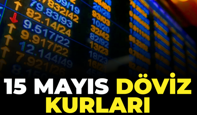 15 Mayıs 2026 Döviz Ne Kadar? Dolar ve Euro kaç TL?