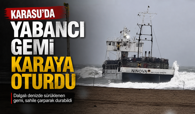 Karasu’da  yabancı gemi karaya oturdu