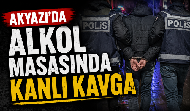 Akyazı’da Alkol Masasında Kanlı Kavga