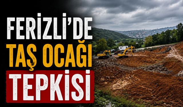 Ferizli’de Taş Ocağı Tepkisi